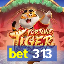 bet 313